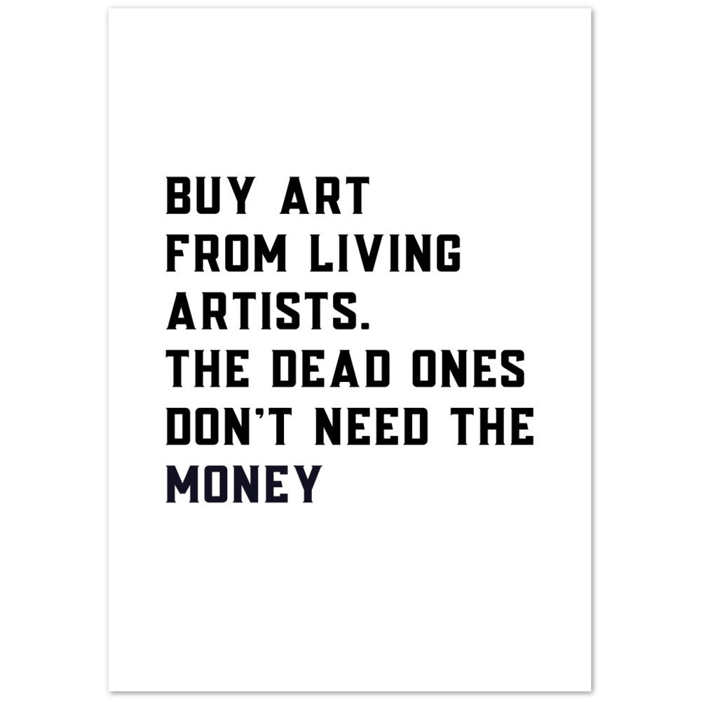 Kaufen Sie Kunst von lebenden Künstlern. Die Toten brauchen das Geld nicht Kunstdruck