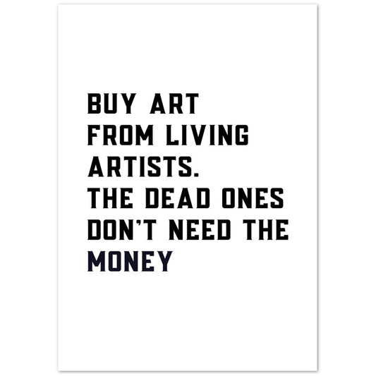 Kaufen Sie Kunst von lebenden Künstlern. Die Toten brauchen das Geld nicht Kunstdruck